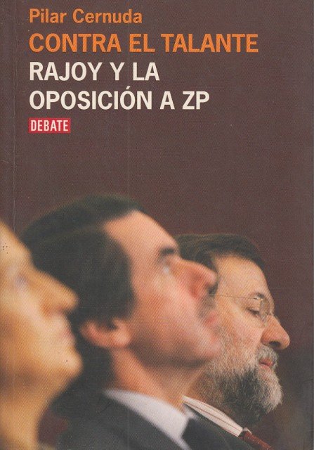 CONTRA EL TALANTE. RAJOY Y LA OPOSICIÓN A ZP