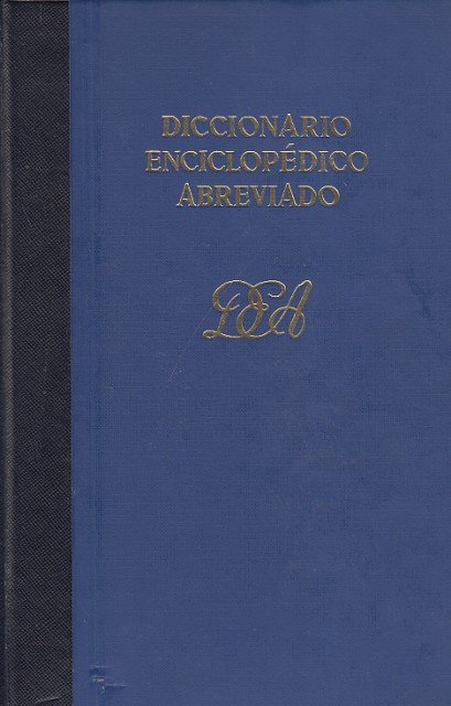 DICCIONARIO ENCICLOPEDICO ABREVIADO. TOMO I. AAIUN-GUANARE. TOMO II. GUANCHES-SAHARA. Y …