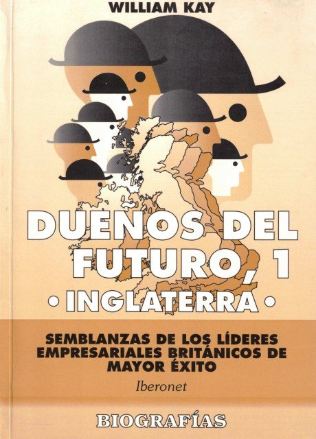 Dueños del futuro, 1. Inglaterra (Semblanzas de los líderes empresariales …