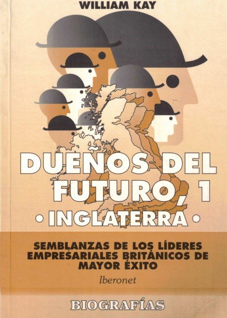 Dueños del futuro, 1. Inglaterra (Semblanzas de los líderes empresariales …