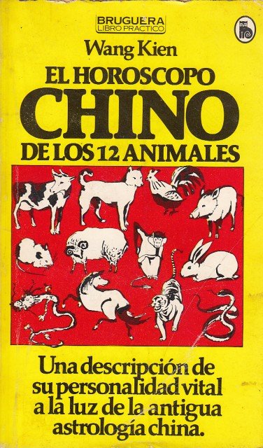 EL HOROSCOPO CHINO DE LOS 12 ANIMALES. Una descripción de su personalidad vital a la luz de la antigua astrología china