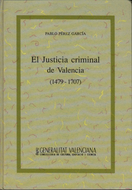 EL JUSTICIA CRIMINAL DE VALENCIA (1479-1707)