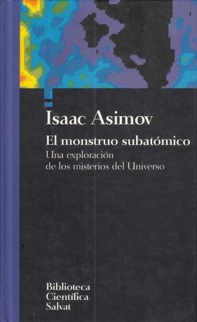 EL MOSTRUO SUBATÓMICO. UNA EXPLORACIÓN DE LOS MISTERIOS DEL UNIVERSO