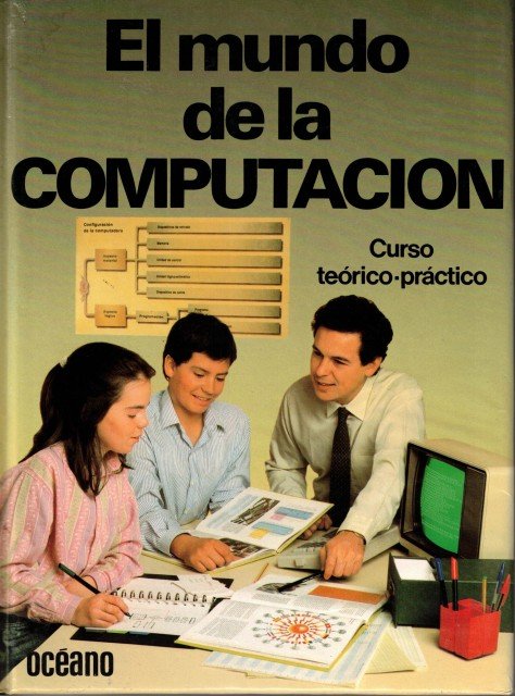 El mundo de la computación. Curso teórico-práctico (4 Tomos)