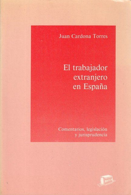 El trabajador extranjero en España. Comentarios, legislación y jurisprudencia