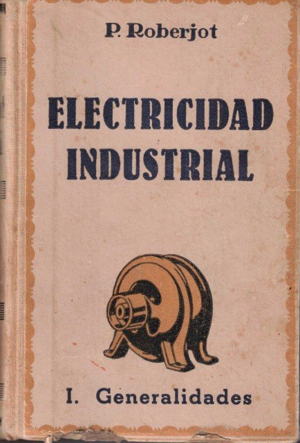 Elementos de Electricidad Industrial (Tomo I: Generalidades)