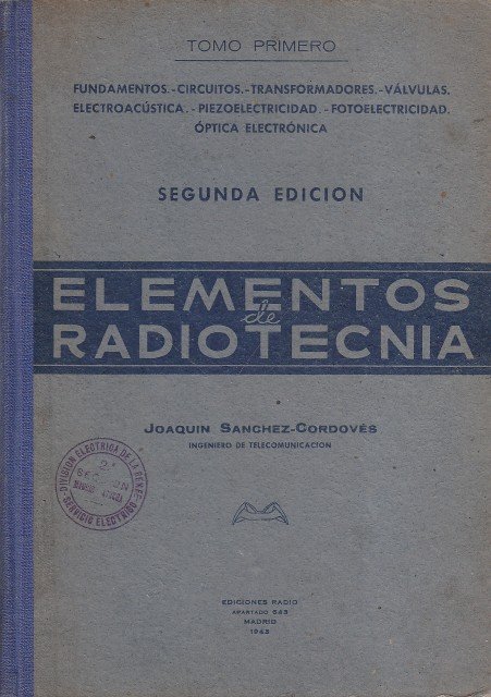 ELEMENTOS DE RADIOTECNIA. TOMO PRIMERO. FUNDAMENTOS; CIRCUITOS; TRANSFORMADORES; VÁLVULAS; ELECTROACÚSTICA; …