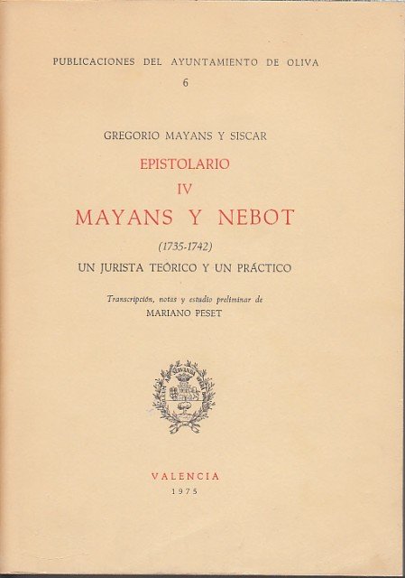 EPISTOLARIO IV. MAYANS Y NEBOT; (1735-1742) UN JURISTA TEÓRICO Y …