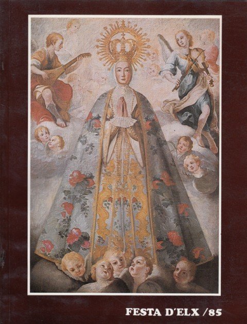 FESTA D'ELX 85 (Recuerdo y nostalgia; La asunción corpuscularia; Del …