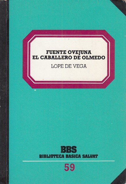 FUENTE OVEJUNA; EL CABALLERO DE OLMEDO.