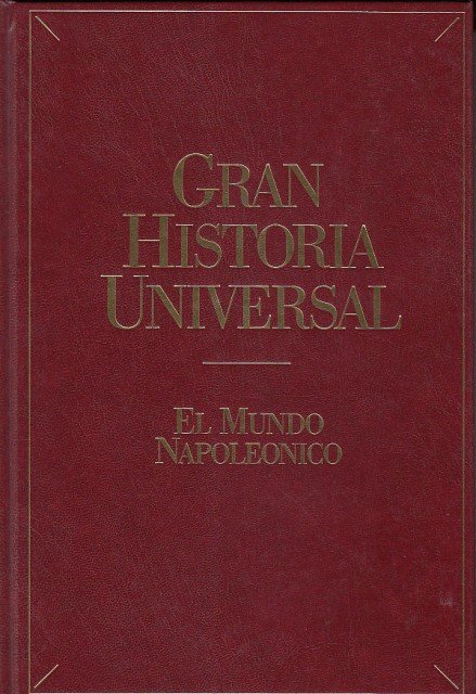GRAN HISTORIA UNIVERSAL: EL MUNDO NAPOLEÓNICO