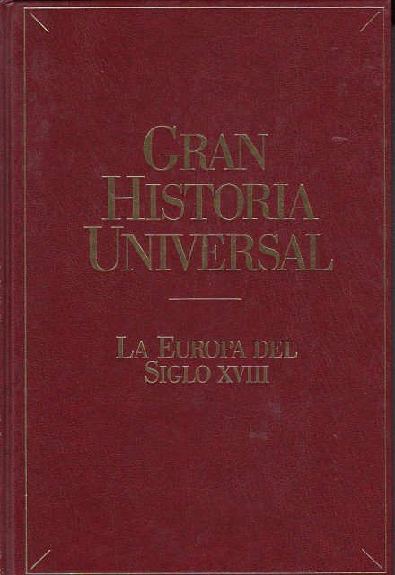 GRAN HISTORIA UNIVERSAL: LA EUROPA DEL SIGLO XVIII