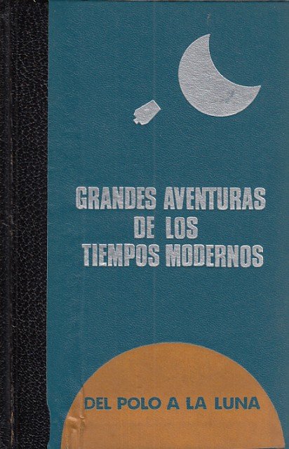 GRANDES AVENTURAS DE LOS TIEMPOS MODERNOS. DEL POLO A LA …