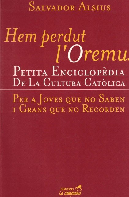 HEM PERDUT L' OREMUS. PETITA ENCICLOPEDIA DE LA CULTURA CATOLICA …