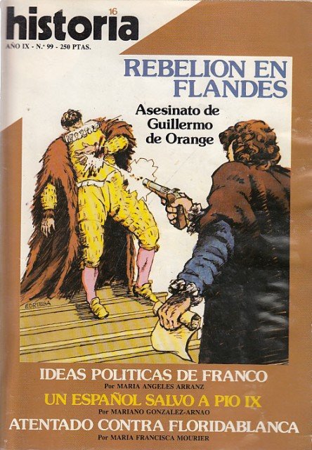 HISTORIA 16. AÑO IX. Nº99. REBELIÓN EN FLANDES; ASESINATO DE GUILLERMO DE ORANGE; IDEAS POLÍTICAS DE FRANCO; UN ESPAÑOL SALVO A PIO IX; ATENTADO CONTRA FLORIDABLANCA