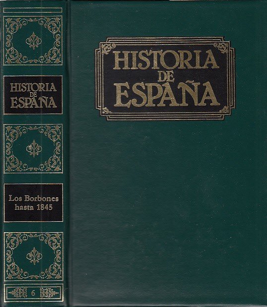 HISTORIA DE ESPAÑA VOL. VI: LOS BORBONES HASTA 1845