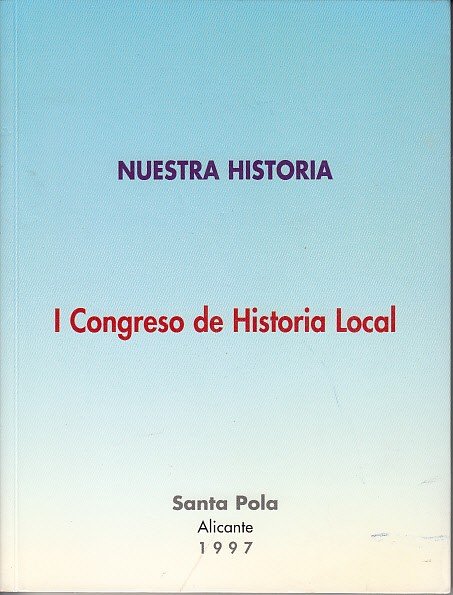 I CONGRESO DE HISTORIA LOCAL, NUESTRA HISTORIA (El Portus Ilicitanus …