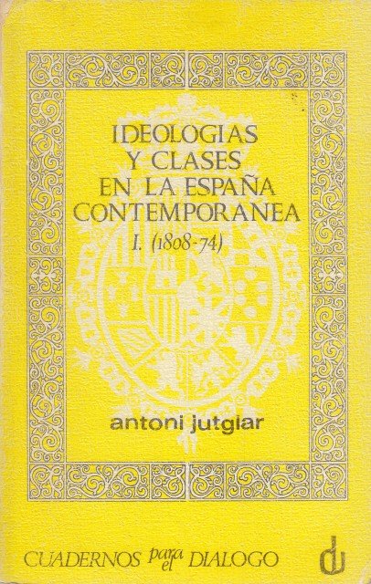 IDEOLOGÍAS Y CLASES EN LA ESPAÑA CONTEMPORÁNEA. TOMO I (1808-1874) | Immagine principale