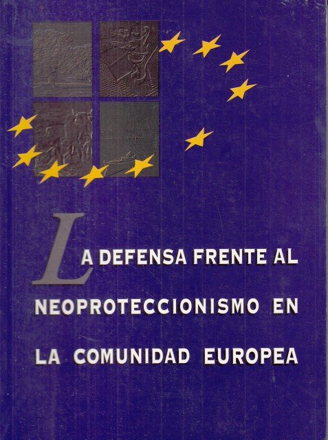 LA DEFENSA FRENTE AL NEOPROTECCIONISMO EN LA COMUNIDAD EUROPEA