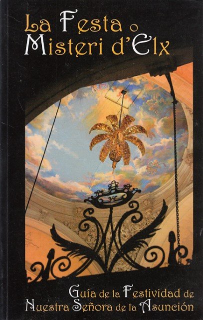 LA FESTA O MISTERI D'ELX. Guía de la Festividad de …