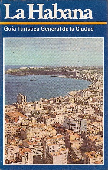 LA HABANA. Guía Turística General de la Ciudad