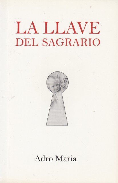 LA LLAVE DEL SAGRARIO. Adentrándonos en el corazón de Cristo