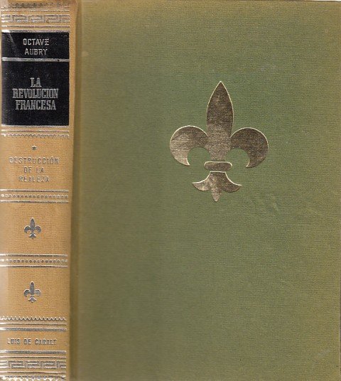 LA REVOLUCIÓN FRANCESA. VOL 1. DESTRUCCIÓN DE LA REALEZA