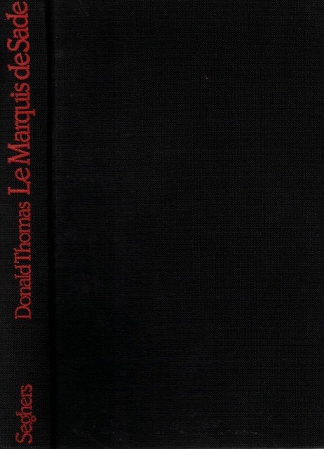 LE MARQUIS DE SADE. BIOGRAPHIE ILLUSTREE