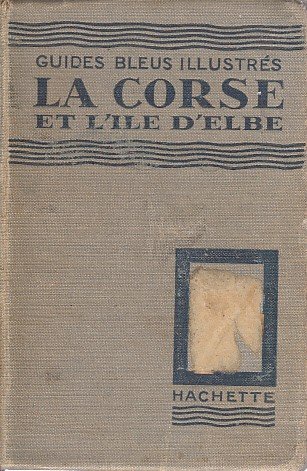 LES GUIDES BLEUS ILLUSTRÉS. LA CORSE ET L'ILE D'ELBE