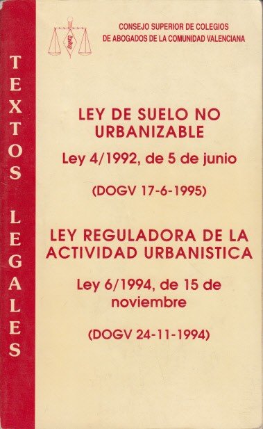 LEY DE SUELO NO URBANIZABLE (Ley 4/1992, de 5 de junio. dOGV 17-6-1995); LEY REGULADORA DE LA ACTIVIDAD URBANÍSTICA (Ley 6/1994, de 15 de noviembre. Dogv 24-11-1994)