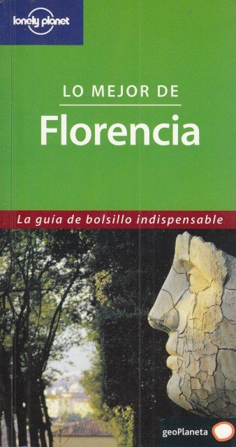 LONELY PLANET. LO MEJOR DE FLORENCIA