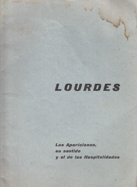 LOURDES (Las Apariciones, su sentido y el de las Hospitalidades)