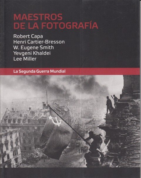 MAESTROS DE LA FOTOGRAFÍA. LA SEGUNDA GUERRA MUNDIAL