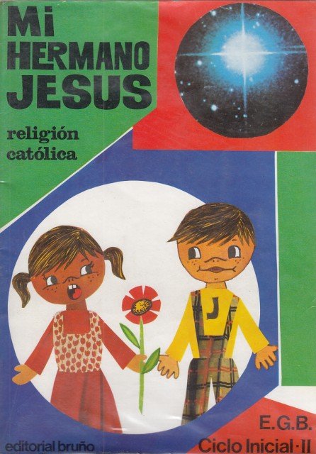 MI HERMANO JESÚS. RELIGIÓN CATÓLICA. CICLO INICIAL II. E.G.B.