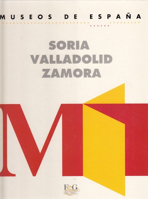 MUSEOS DE ESPAÑA IX. SORIA, VALLADOLID, ZAMORA
