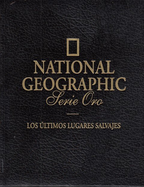 NATIONAL GEOGRAPHIC. LOS ÚLTIMOS LUGARES SALVAJES