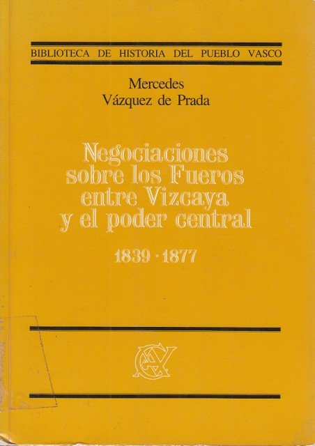 NEGOCIACIONES SOBRE LOS FUEROS ENTRE VIZCAYA Y EL PODER CENTRAL. …