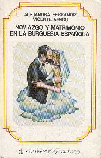 NOVIAZGO Y MATRIMONIO EN LA BURGUESÍA ESPAÑOLA