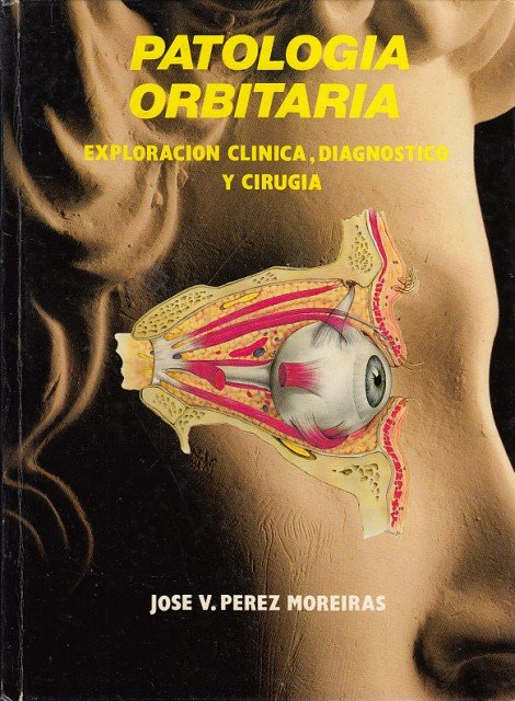 Patología orbitaria. Exploración clínica, diagnóstico y cirugía