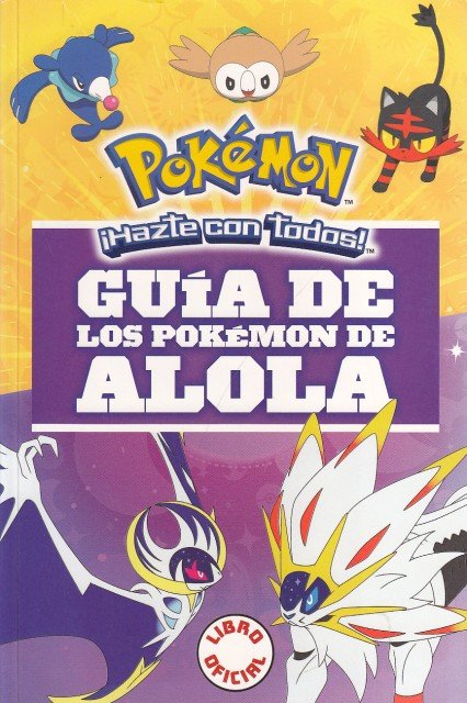 POKÉMON. HAZTE CON TODOS. GUÍA DE LOS POKÉMON ALOLA
