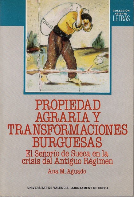 PROPIEDAD AGRARIA Y TRANSFORMACIONES BURGUESAS. El Señorío de Sueca en …