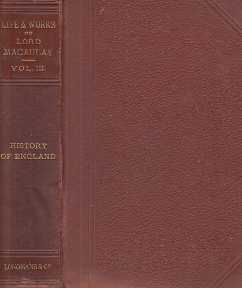THE LIFE AND WORKS OF LORD MACAULAY. VOL III. HISTORY …