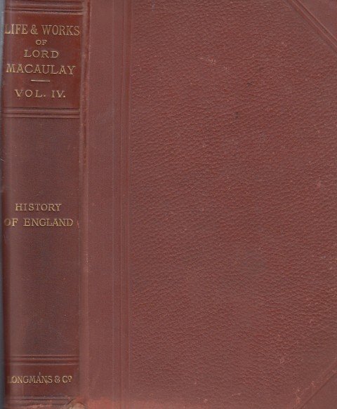 THE LIFE AND WORKS OF LORD MACAULAY. VOL IV. HISTORY …