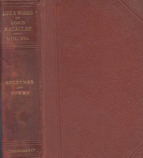 THE LIFE AND WORKS OF LORD MACAULAY. VOL VIII. SPEDECHES …