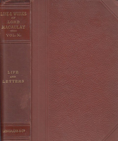 THE LIFE AND WORKS OF LORD MACAULAY. VOL X. LIFE …