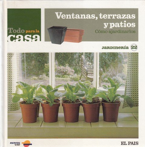 TODO PARA LA CASA. VENTANAS, TERRAZAS Y PATIOS. CÓMO AJARDINARLOS