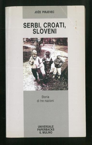 Serbi, croati, sloveni. Storia di tre nazioni