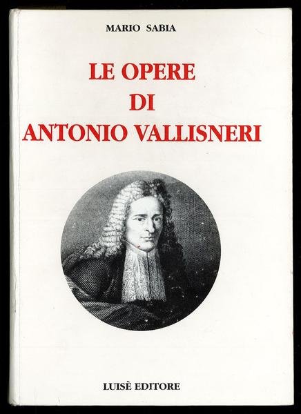 Le opere di Antonio Vallisneri: medico e naturalista reggiano, 1661-1730