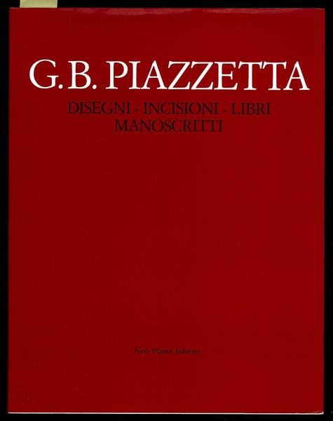 G. B. Piazzetta. Disegni - Incisioni - Libri - Manoscritti