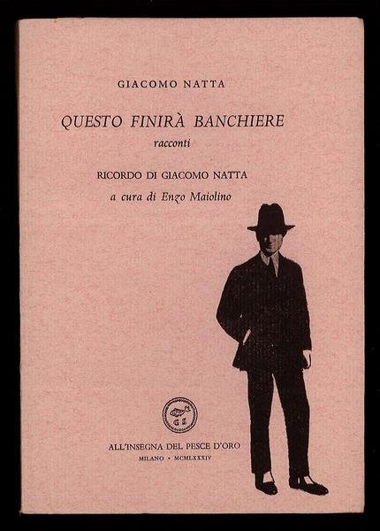 Questo finirà banchiere. Racconti. Ricordo di Giacomo Natta. A cura …